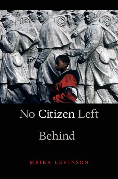 "No Citizen Left Behind" by Meira Levinson (Courtesy of Harvard University Press)
