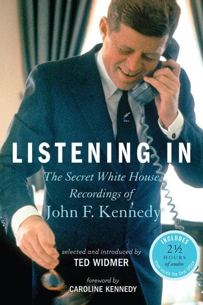"Listening In: The Secret White House Recordings Of John F. Kennedy." (Courtesy of Hyperion Books.)