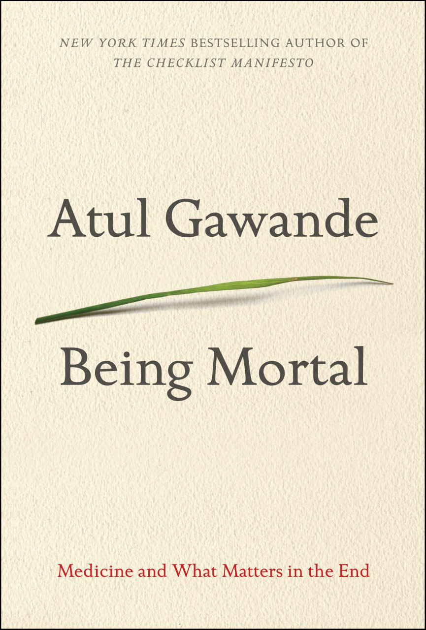 The cover of Atul Gawande's newest work, "Being Mortal: Medicine and What Matters in the End," released on Oct. 7. (Courtesy)
