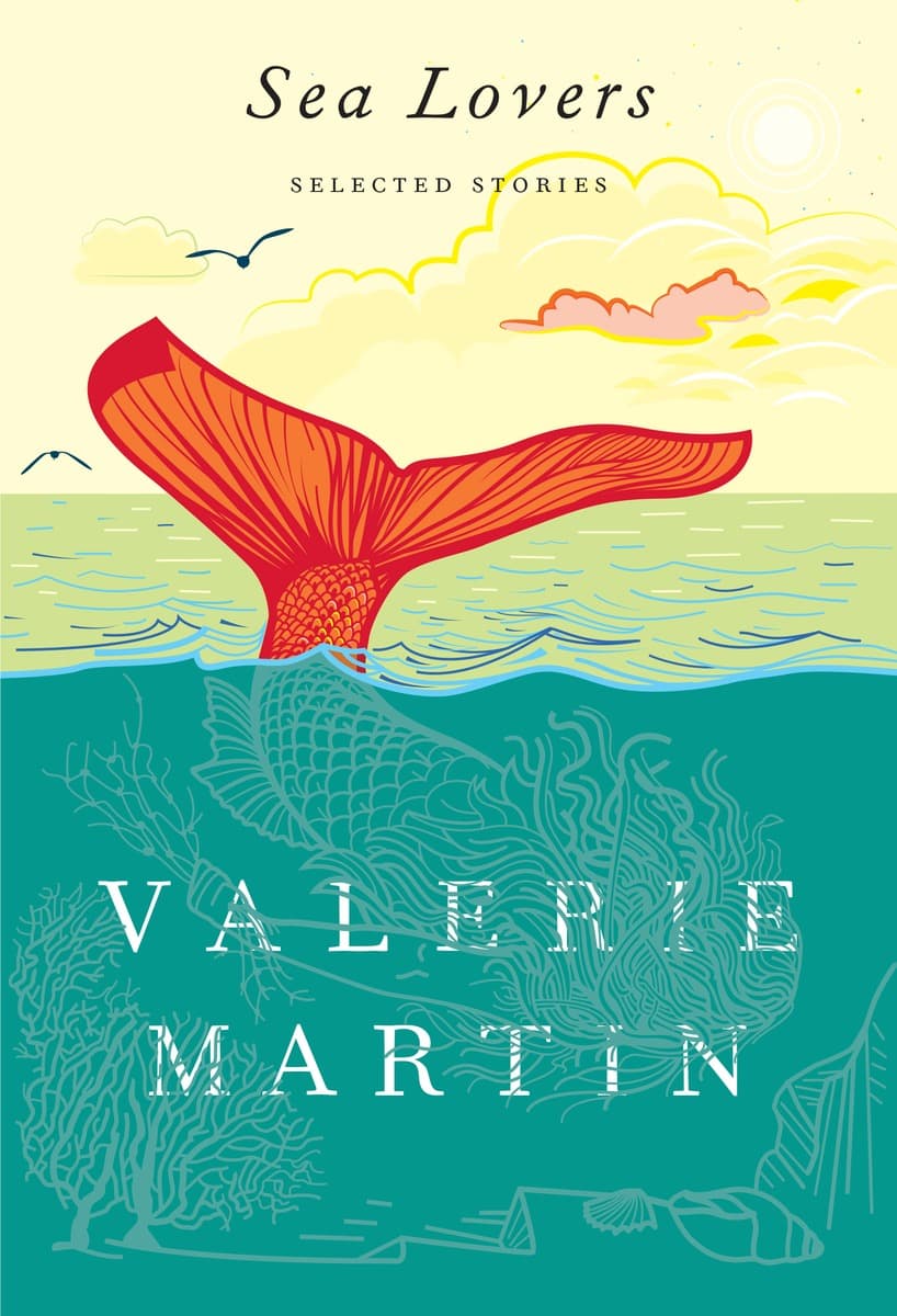 "Sea Lovers: Selected Stories," by Valerie Martin. (Courtesy Penguin Random House)