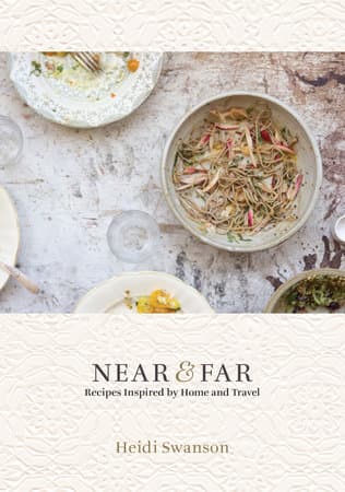 &quot;Near and Far: Recipes Inspired by Home and Travel” by Heidi Swanson.