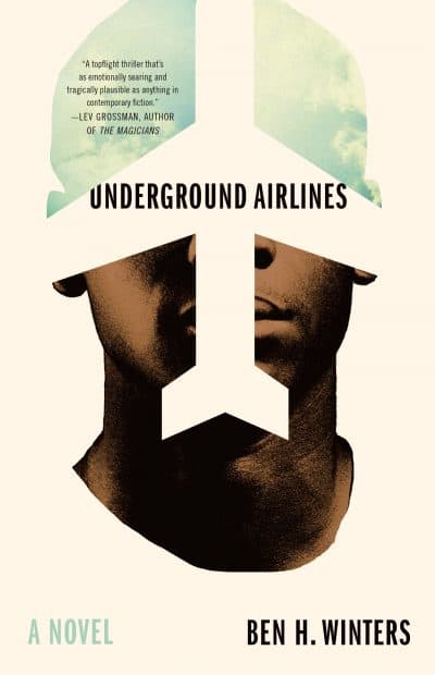 &quot;Underground Airlines,&quot; by Ben H. Winters. (Courtesy of Little, Brown and Company)