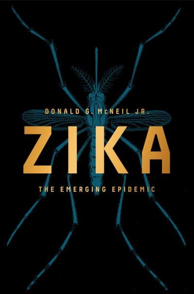 The cover of &quot;Zika: The Emerging Epidemic,&quot; by Donald G. McNeil Jr. (Courtesy of W.W. Norton &amp; Company)