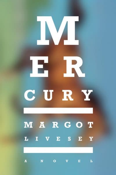 &quot;Mercury&quot; by Margo Livesey. (Courtesy HarperCollins Publishers)