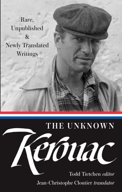 &quot;The Unknown Kerouac: Rare, Unpublished &amp; Newly Translated Writings” contains three short novels, as well as batches of journal entries, several essays and a June 1963 interview with Kerouac.