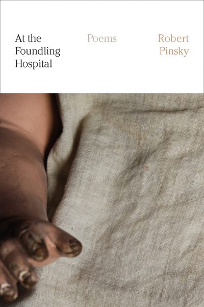 Robert Pinsky's &quot;At the Foundling Hospital.&quot; (Courtesy Macmillan)