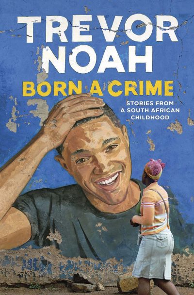 The cover of &quot;Born a Crime,&quot; by Trevor Noah. (Courtesy Spiegel &amp; Grau)