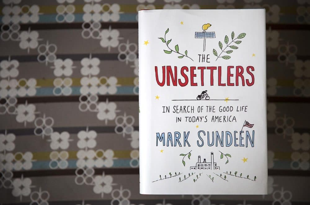 The cover of &quot;The Unsettlers,&quot; by Mark Sundeen. (Robin Lubbock/WBUR)