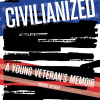 Civilianized: A Young Veteran's Memoir” by Michael Anthony (Courtesy, Pulp)