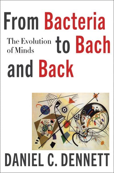 From Bacteria To Bach And Back By Daniel Dennett. (Courtesy W. W. Norton &amp; Company)