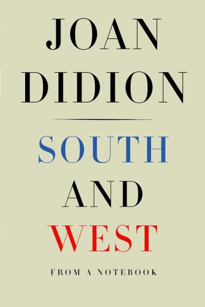 Joan Didion's newest book, &quot;South and West.&quot; (Courtesy Penguin Random House) 