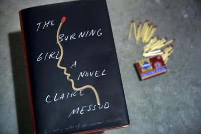 Claire Messud's &quot;The Burning Girl.&quot; (Robin Lubbock/WBUR)