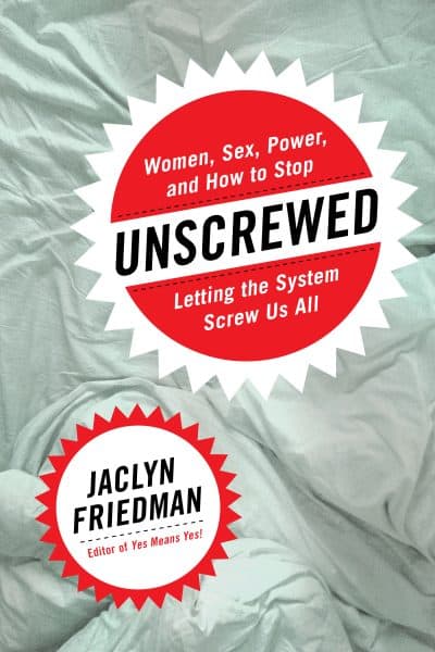 "Unscrewed: Women, Sex, Power, and How to Stop Letting the System Screw Us All" (Courtesy)