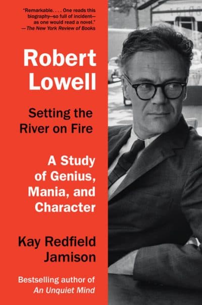 &quot;Robert Lowell: Setting the River on Fire — A Study of Genius, Mania, and Character.&quot; (Courtesy Knopf)