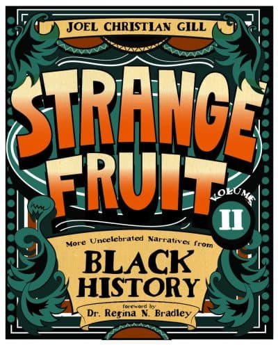 The cover of Strange Fruit Volume II: More Uncelebrated Narratives from Black History, written by Joel Christian Gill. (Courtesy of Joel Christian Gill, author and illustrator of Strange Fruit: Uncelebrated Narratives from Black History)
