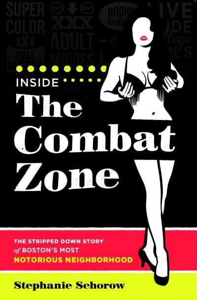 Stephanie Schorow's &quot;The Combat Zone.&quot; (Courtesy Union Park Press)