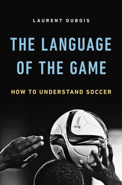 "The Language of the Game" by Laurent Dubois