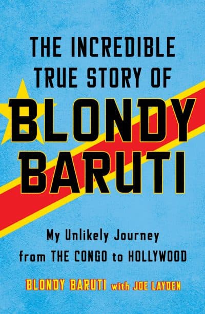 &quot;The Incredible True Story of Blondy Baruti,&quot; by Blondy Baruti with Joe Layden.