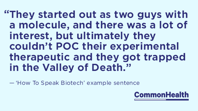 Primer: How To Speak Basic Biotech, From 'Transformative' To 'Valley Of Death'