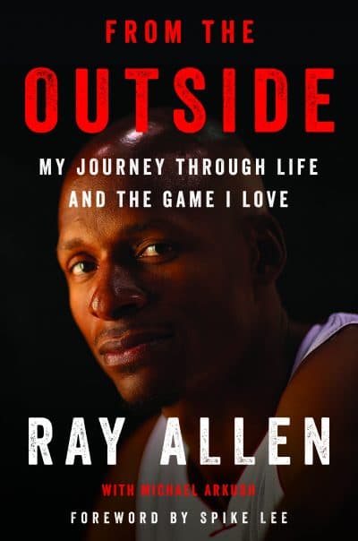 "From the Outside," by Ray Allen with Michael Arkush.