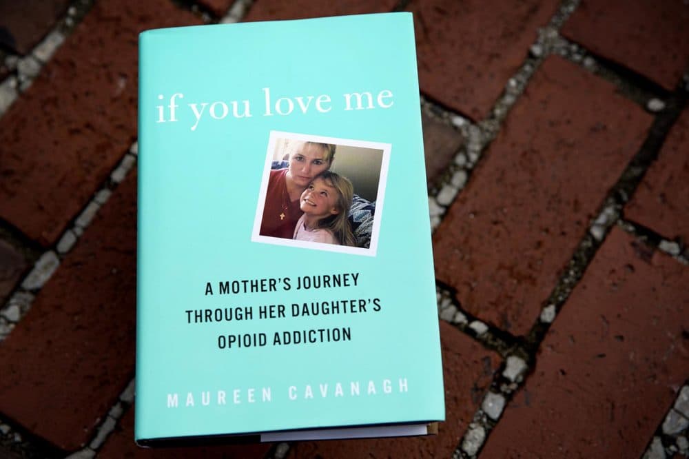 If You Love Me, A Mother's Journey Through Her Daughter's Opioid Addiction, by Maureen Cavanagh. (Robin Lubbock/WBUR)