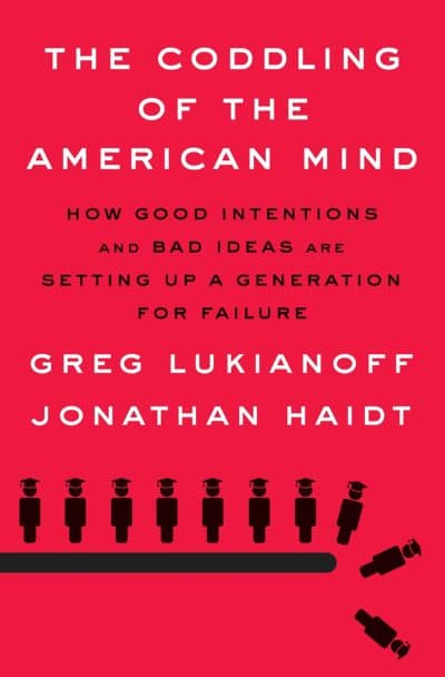 &quot;The Coddling of the American Mind,&quot; by Greg Lukianoff and Jonathan Haidt.