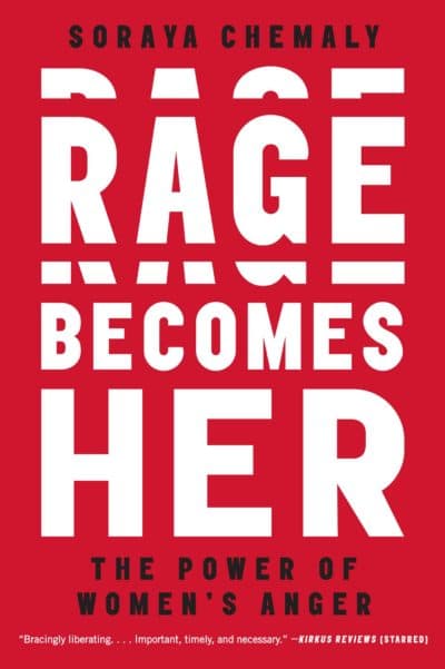 &quot;Rage Becomes Her,&quot; by Soraya Chemaly