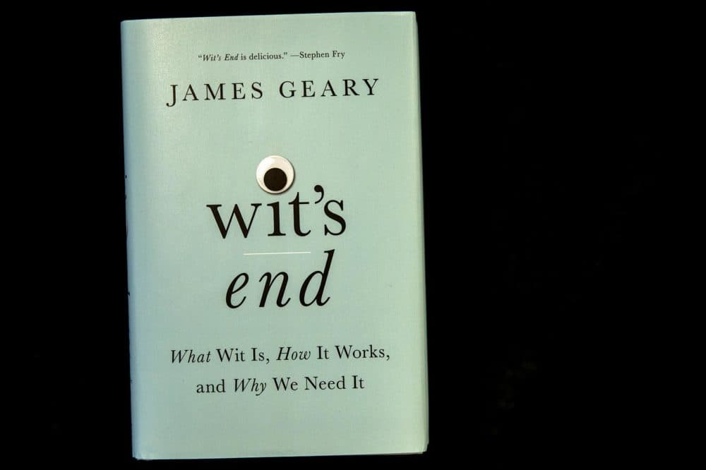 &quot;Wit's End: What Wit Is, How It Works, and Why We Need It&quot; by James Geary. (Robin Lubbock/WBUR)