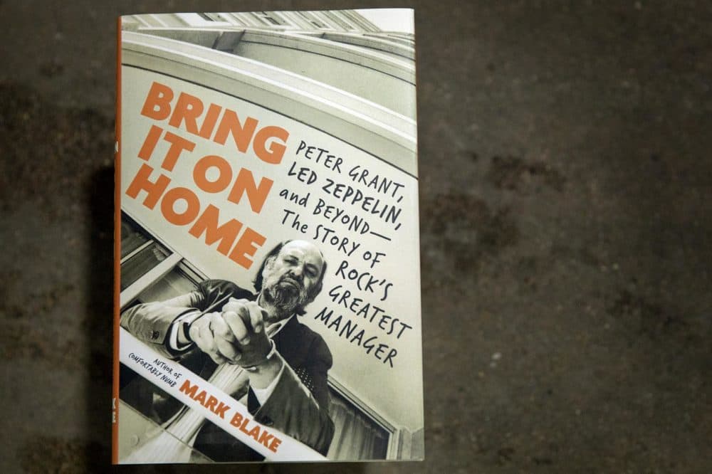 &quot;Bring It On Home: Peter Grant, Led Zeppelin, and Beyond—The Story of Rock's Greatest Manager,&quot; by Mark Blake. (Robin Lubbock/WBUR)