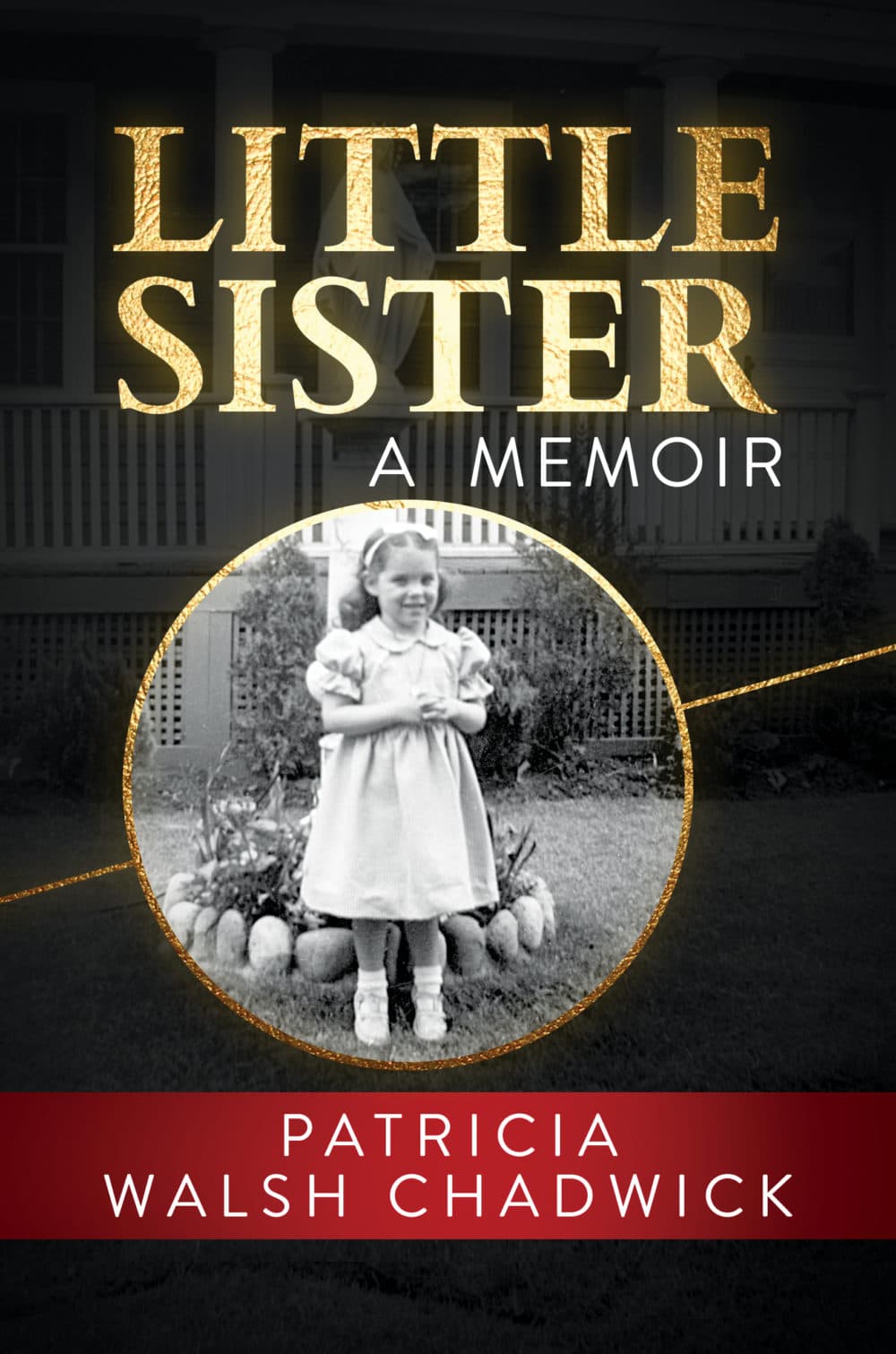 &quot;Little Sister: A Memoir,&quot; by Patricia Walsh Chadwick (Courtesy of Post Hill Press).