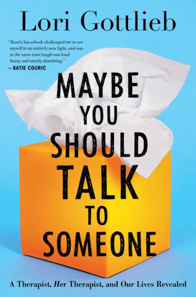 &quot;Maybe You Should Talk To Someone,&quot; by Lori Gottlieb. (Courtesy of Houghton Mifflin Harcourt)