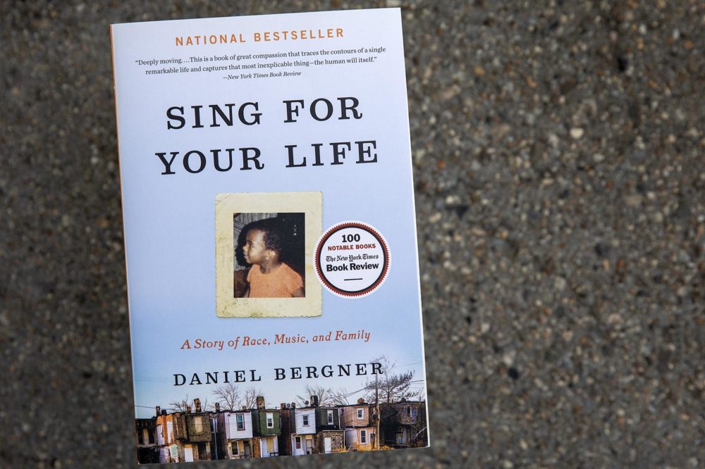 &quot;Sing For Your Life: A Story of Race, Music, and Family&quot; by Daniel Bergner (Robin Lubbock/WBUR)