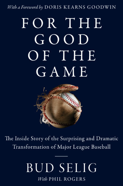 "For the Good of the Game," by Bud Selig