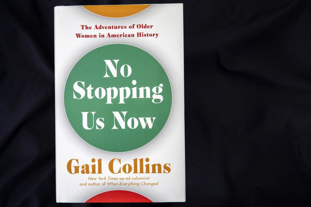 &quot;No Stopping Us Now: The Adventures of Older Women in American History,&quot; by Gail Collins. (Robin Lubbock/WBUR)