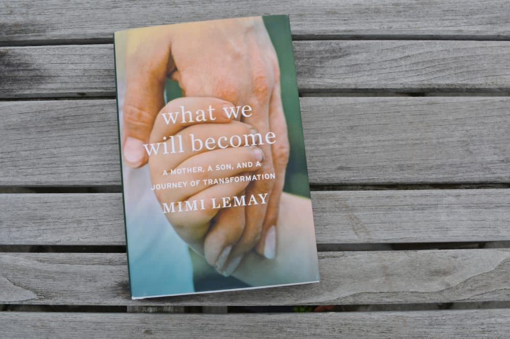 &quot;What We Will Become: A Mother, a Son, and a Journey of Transformation&quot; by Mimi Lemay. (Allison Hagan/Here &amp; Now)
