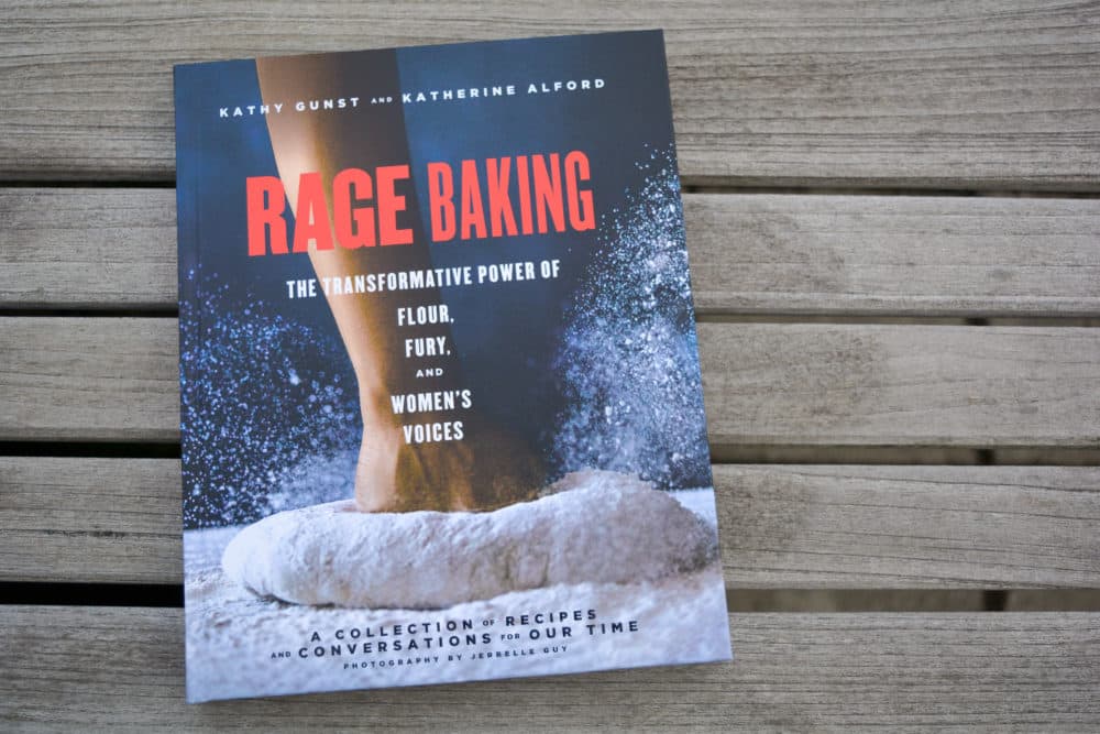 &quot;Rage Baking: The Transformative Power of Flour, Fury, and Women's Voices&quot; by Kathy Gunst and Katherine Alford. (Allison Hagan/Here & Now)