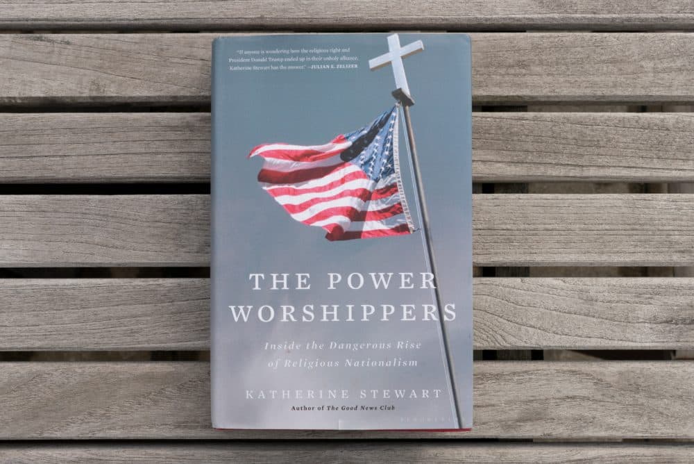 &quot;The Power Worshippers: Inside the Dangerous Rise of Religious Nationalism&quot; by Katherine Stewart. (Allison Hagan/Here & Now)