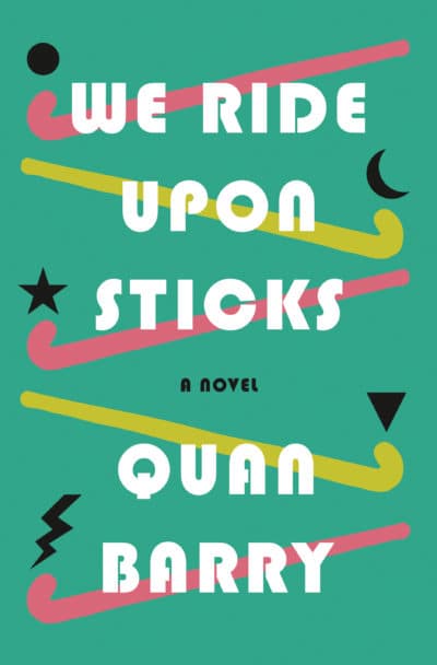 The cover of &quot;We Ride Upon Sticks&quot; by Quan Barry. (Courtesy Penguin Random House)