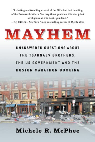 Cover of Michele McPhee's book &quot;Mayhem: Unanswered Questions About the Tsarnaev Brothers, the US Government and the Boston Marathon Bombing.&quot; (Courtesy Penguin Random House)