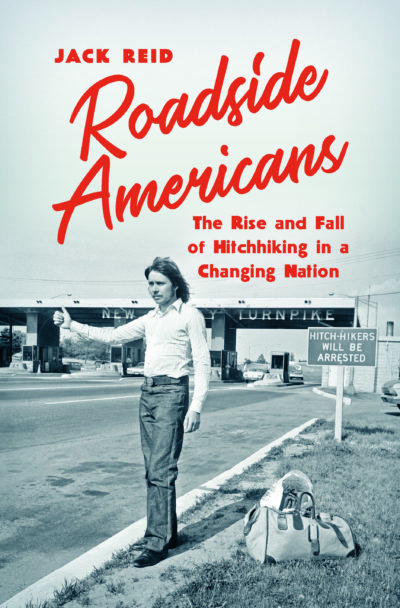 &quot;Roadside Americans: The Rise and Fall of Hitchhiking in a Changing Nation&quot; by Jack Reid.