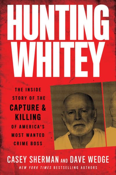 The cover of Casey Sherman and Dave Wedge's book "Hunting Whitey." (Courtesy William Morrow)