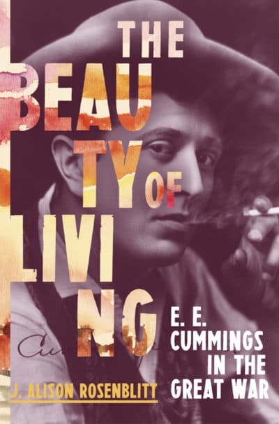 The cover of J. Alison Rosenblitt's biography "The Beauty of Living: E.E. Cummings in the Great War." (Courtesy W. W. Norton & Company)