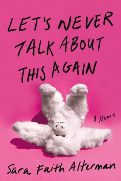 The cover of Sara Faith Alterman's memoir "Let's Never Talk About This Again." (Courtesy Grand Central Publishing)