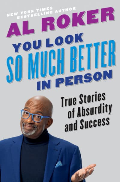 &quot;You Look So Much Better in Person: True Stories of Absurdity and Success,&quot; by Al Roker. (Courtesy of Hachette Books)