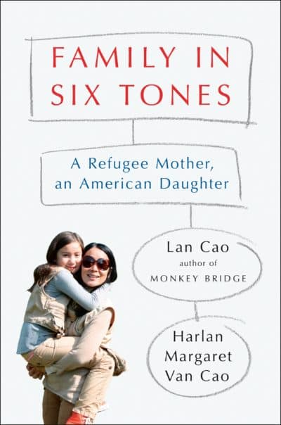 &quot;Family in Six Tones: A Refugee Mother and An American Daughter&quot; by Lan Cao and Harlan Margaret Van Cao. (Photo courtesy)