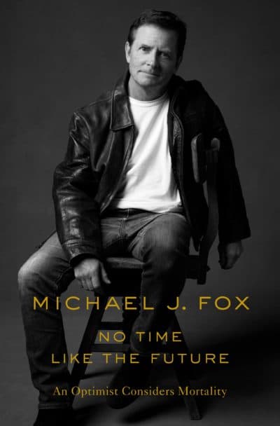 &quot;No Time Like the Future: An Optimist Considers Mortality,&quot; by Michael J. Fox. (Courtesy Flatiron Books)