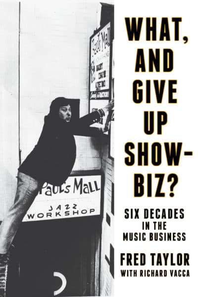 The cover of Fred Taylor's memoir "What, and Give Up Showbiz?: Six Decades in the Music Business." (Courtesy Backbeat)