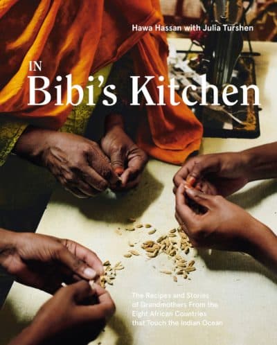 &quot;n Bibi’s Kitchen: The Recipes and Stories of Grandmothers From the Eight African Countries That Touch the Indian Ocean&quot; by Hawa Hassan with Julia Turshen (Ten Speed Press)