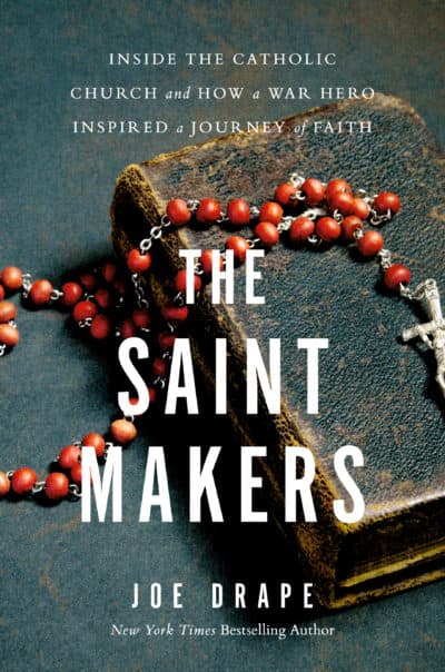 &quot;The Saint Makers: Inside The Catholic Church and How a War Hero Inspired a Journey of Faith&quot; by Joe Drape. (Courtesy)