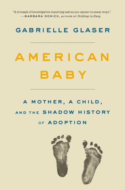 &quot;American Baby: A Mother, A Child, and the Shadow History of Adoption&quot; by Gabrielle Glaser. (Courtesy of Penguin Random House)